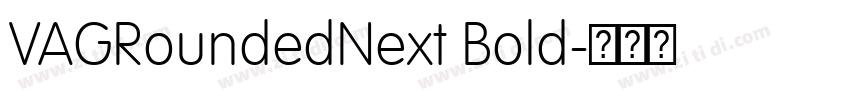 VAGRoundedNext Bold字体转换 VAGRoundedNext Bold字体转换
